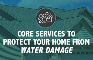 Core Services to Protect Your Home from Water Damage